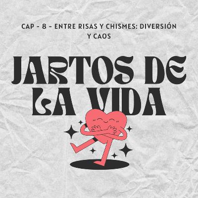 CAP - 8 - ENTRE RISAS Y CHISMES: DIVERSIÓN Y CAOS CAP - 8 - ENTRE RISAS Y CHISMES: DIVERSIÓN Y CAOS