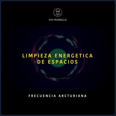 Limpieza Energetica De Espacios | Frecuencia Arcturiana