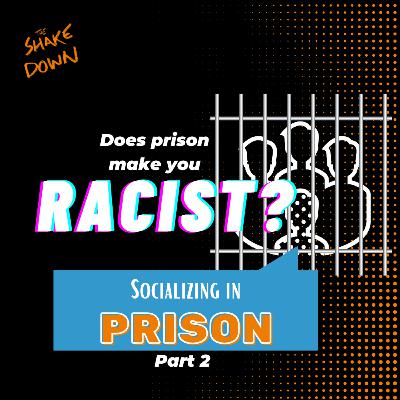 Does Prison Make You Racist? - Socializing in Prison Part 2