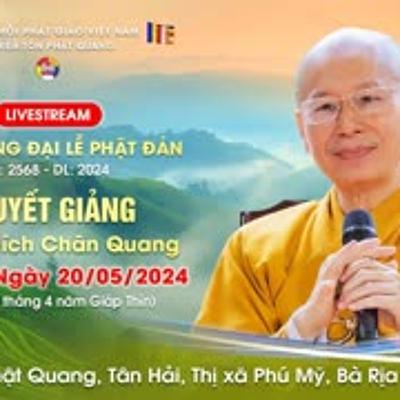 Kính Mừng Đại Lễ Phật Đản 2024 20-05-2024 [GỐC] - TT. Thích Chân Quang