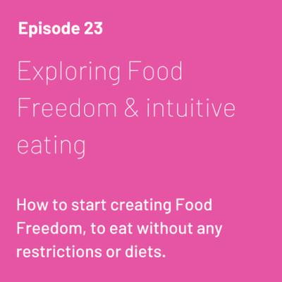 Exploring Food Freedom & Intuitive Eating