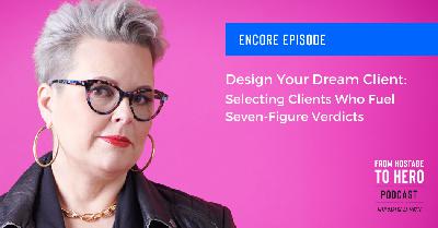 [SPECIAL EPISODE] – Design Your Dream Client: Selecting Clients Who Fuel Seven-Figure Verdicts