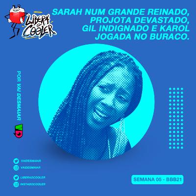 #21 - Sarah num grande reinado, Projota devastado, Gil indignado e Karol jogada no buraco