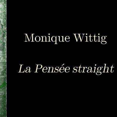 FEMINISME - Monique Wittig, La pensée straight