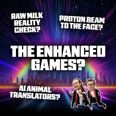 Raw Milk Reality Check, Proton Beam to the Face, AI Animal Translators and The Enhanced Games Raw Milk Reality Check, Proton Beam to the Face, AI Animal Translators and The Enhanced Games