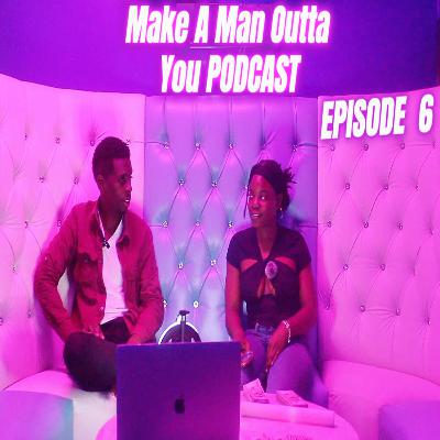 Make A Man Outta You Podcast Episode 6