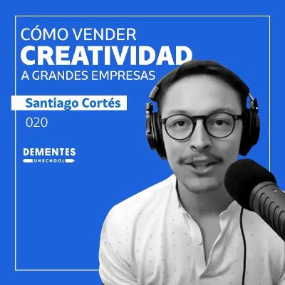 Cómo vender creatividad a grandes empresas | Santiago Cortés | UNSCHOOL 020