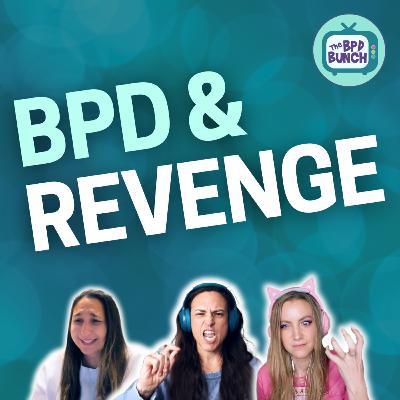 Revenge and BPD: The Dark Side of Emotions Revealed! - The BPD Bunch S6E2 Revenge and BPD: The Dark Side of Emotions Revealed! - The BPD Bunch S6E2