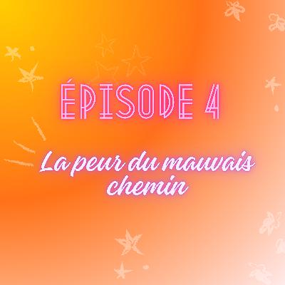 Épisode 4 - La peur du mauvais chemin