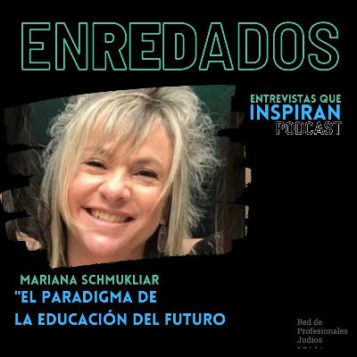 El paradigma de la educación del futuro - Mariana Schmukliar