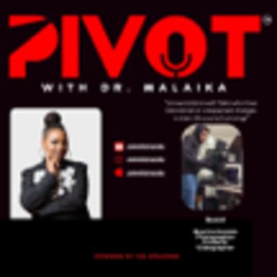 Ep. 89 PIVOT with Dr Malaika featuring Maurice Daniels