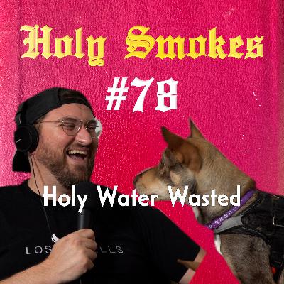 Holy Water Wasted (w/ Ryan Rosenberg) HSSB #78