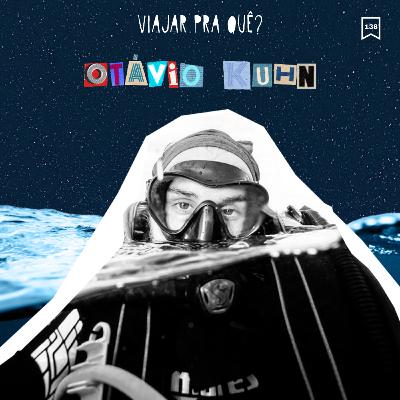 #138 - Otávio Kuhn - O fundo do mar transformou minha vida