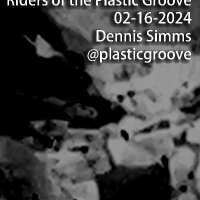 Riders of the Plastic Groove - Dennis Simms 02/162024 Riders of the Plastic Groove - Dennis Simms 02/162024