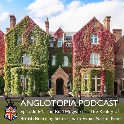 Anglotopia Podcsat: Episode 64 – The Real Hogwarts – The Reality of British Boarding Schools of Expat Naomi Kent