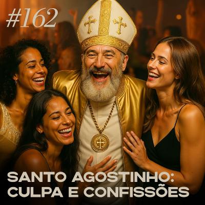 #162 - Santo Agostinho: culpa e confissões