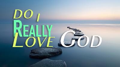 Do I Really Love God