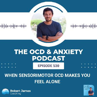When Sensorimotor OCD Makes You Feel Alone