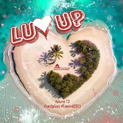 Episode 98:  #LuvUp - Vol. 13 (2023 Soca Love Songs)