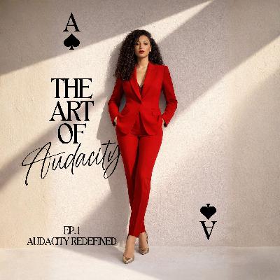 EP. 1: The Art of Audacity