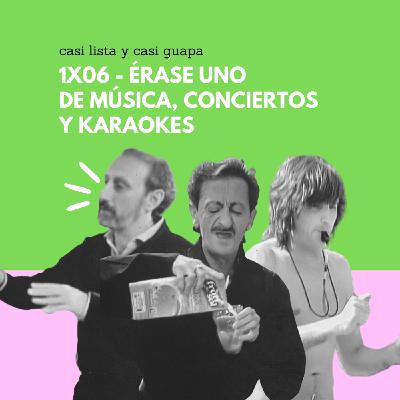 1x06 - Érase uno de música, conciertos y karaokes 1x06 - Érase uno de música, conciertos y karaokes