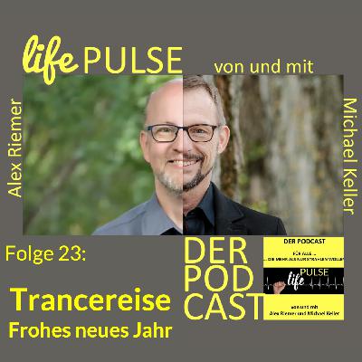 LifePulse - Podcast - Folge 23 – Trancereise - Frohes neues Jahr