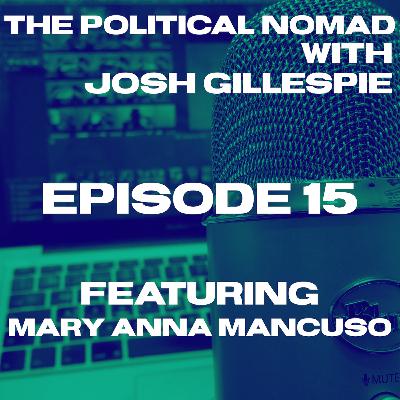 The Political Nomad with Josh Gillespie Episode 15 feat. Mary Anna Mancuso The Political Nomad with Josh Gillespie Episode 15 feat. Mary Anna Mancuso