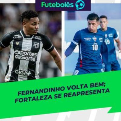 #1002 - FERNANDINHO VOLTA BEM | FORTALEZA SE REAPRESENTA | FUTEBOLÊS 09/10/2025