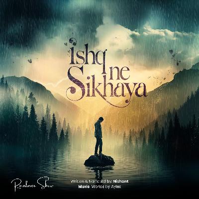 Ishq ne sikhaya || Rainlover Originals || Nishant #rainlovershow #rainlovershow #ishqnesikhaya