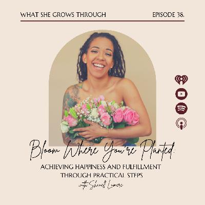 Bloom Where You're Planted: Achieving Happiness and Fulfillment through Practical Steps