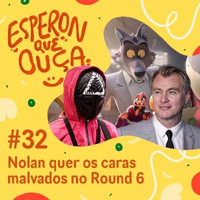 #32 | Nolan quer os caras malvados no Round 6