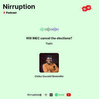 Will INEC postpone elections? (w/ Chike Donald Ibewuike)