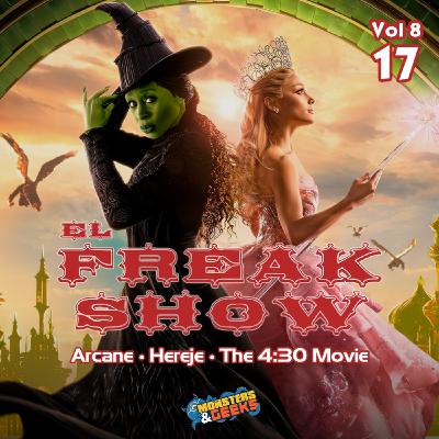 El FreakShow - Vol 8: Episodio 17 (Wicked / Arcane / Hereje / The 4:30 Movie)
