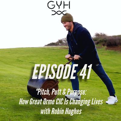 Pitch, Putt & Purpose: How Great Orme CIC Is Changing Lives with Robin Hughes - Episode 41