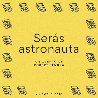 #59 Serás astronauta | Cuento infantil de Robert Sendra
