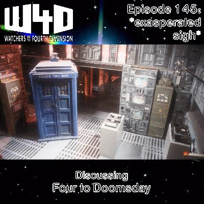 Episode 145: *exasperated sigh* (Four to Doomsday)