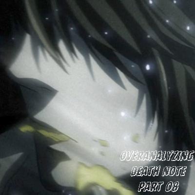 overanalyzing death note | pt. 08 overanalyzing death note | pt. 08