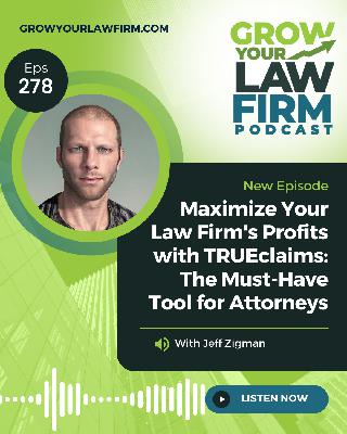 Maximize Your Law Firm's Profits with TRUEclaims: The Must-Have Tool for Attorneys With Jeff Zigman