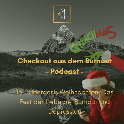 15 - Überdosis Weihnachten: Das Fest der Liebe bei Burnout und Depressionen