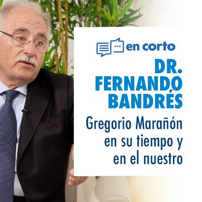 Dr. Fernando Bandrés - Gregorio Marañón en su tiempo y en el nuestro