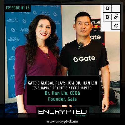 #EP112:“Gate’s Global Play: How Dr. Han Lin Is Shaping Crypto’s Next Chapter”.
