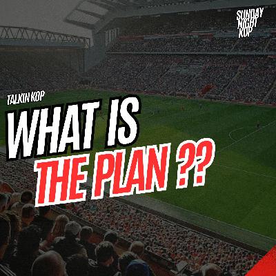 What Is The Plan ?? | Sunday Night Kop What Is The Plan ?? | Sunday Night Kop
