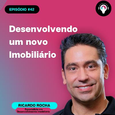 #42 Desenvolvendo um novo imobiliário com Ricardo Rocha