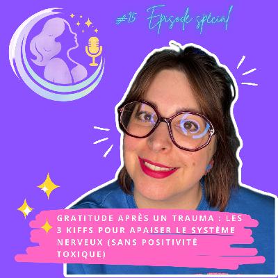 EP 15. Gratitude après un trauma : les 3 kiffs pour apaiser le système nerveux (sans positivité toxique)