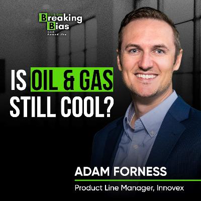 Beyond the Job Title | Adam Forness on Career Regrets, Growth, & Grit | Oil and Gas Breaking Bias