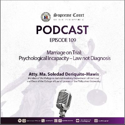 EPISODE 109: Marriage on Trial: Psychological Incapacity – Law not Diagnosis