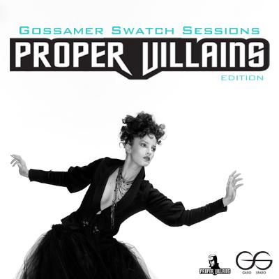 Gossamer Swatch Sessions: Proper Villains Edition
