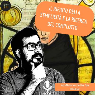 Il rifiuto della semplicità e la ricerca del complotto