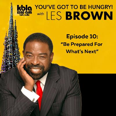 Episode 10: Be Prepared For  What’s Next
