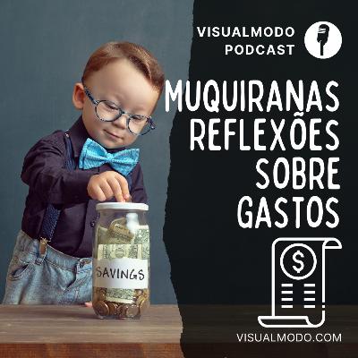 Muquiranas: Reflexões Sobre Gastos e Consumismo - Visualmodo Podcast #92 🎙